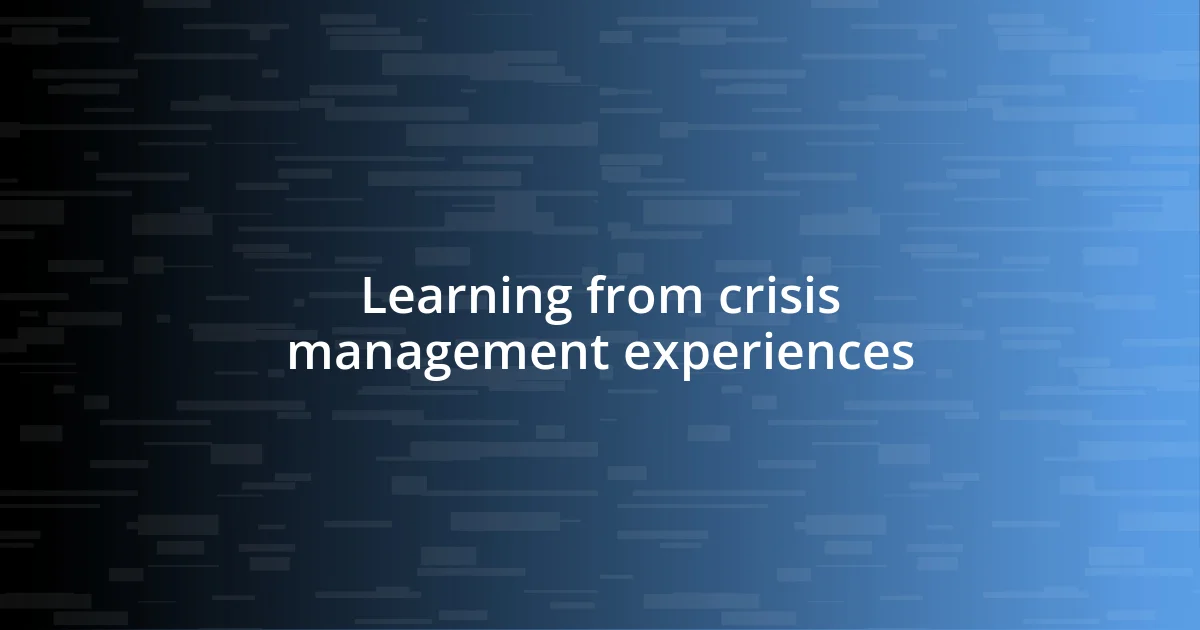 Learning from crisis management experiences