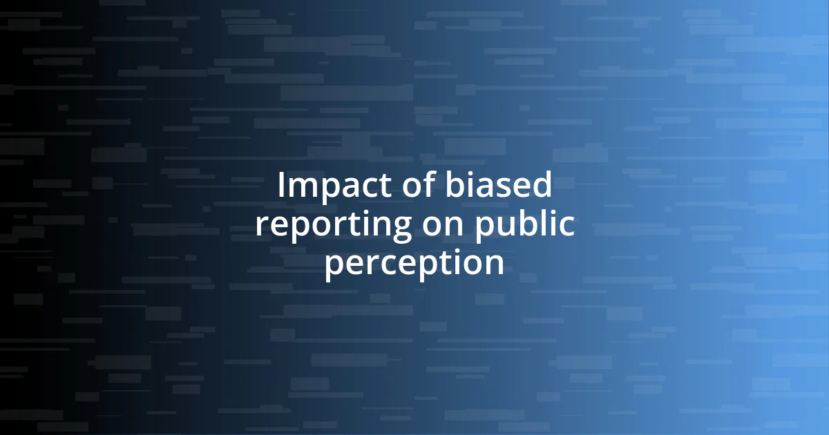 Impact of biased reporting on public perception