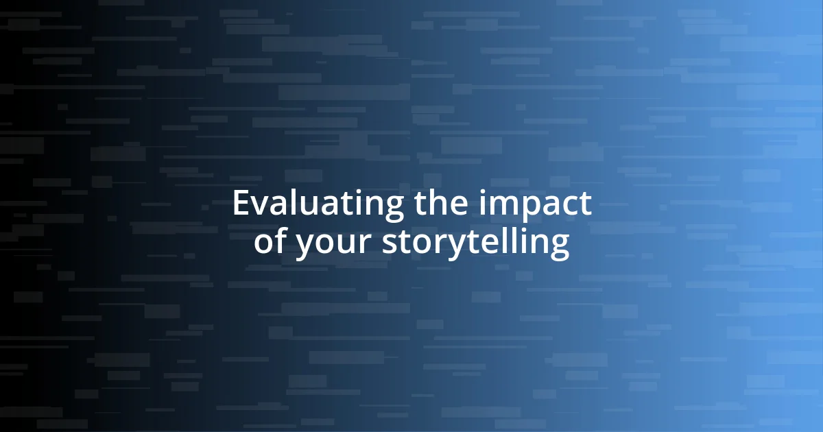 Evaluating the impact of your storytelling