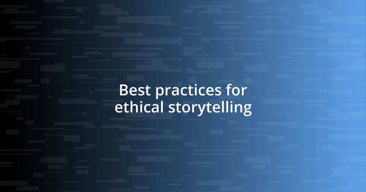 Best practices for ethical storytelling