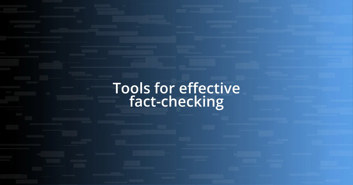 Tools for effective fact-checking