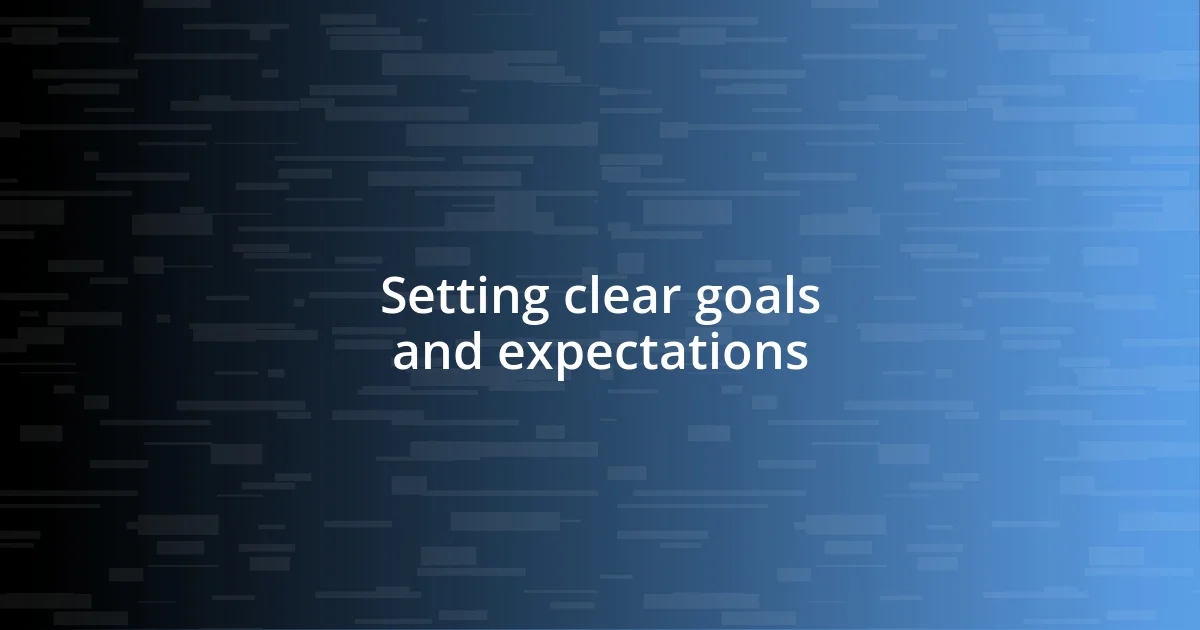 Setting clear goals and expectations