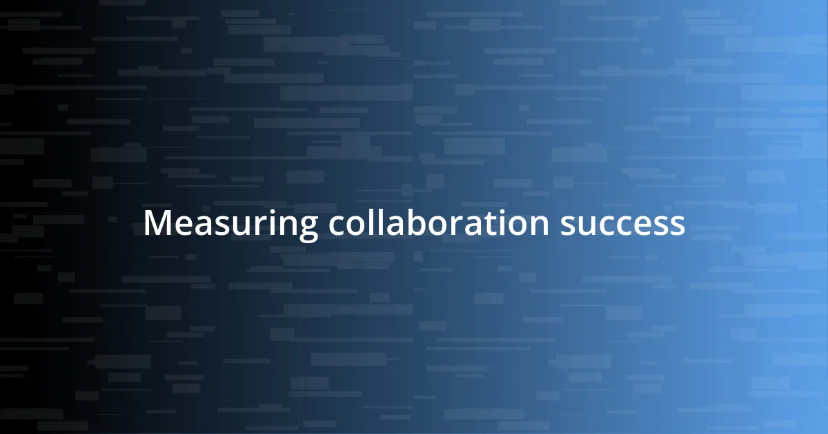 Measuring collaboration success