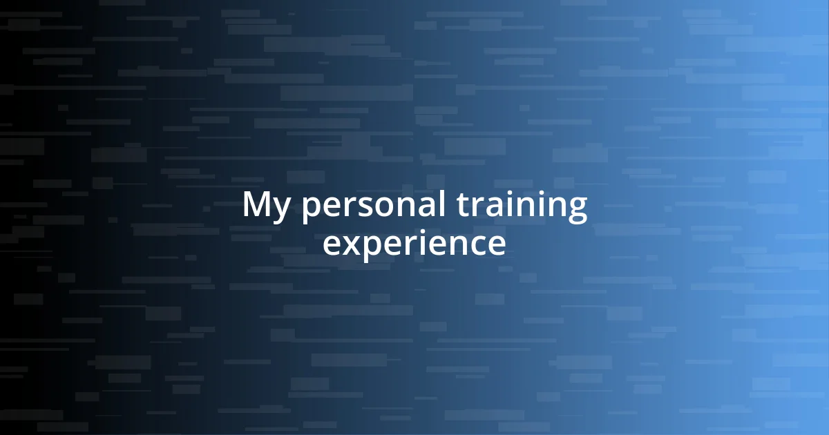 My personal training experience