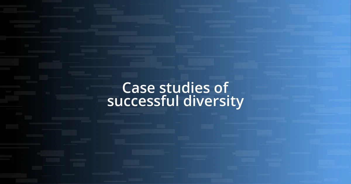 Case studies of successful diversity