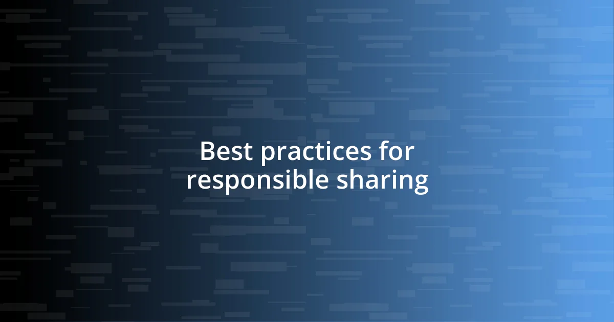 Best practices for responsible sharing