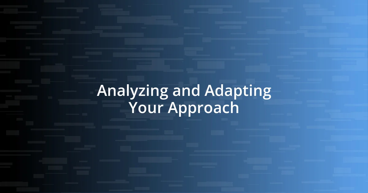 Analyzing and Adapting Your Approach