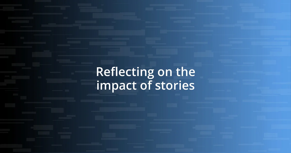 Reflecting on the impact of stories