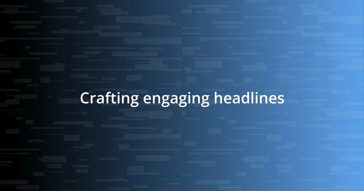 Crafting engaging headlines