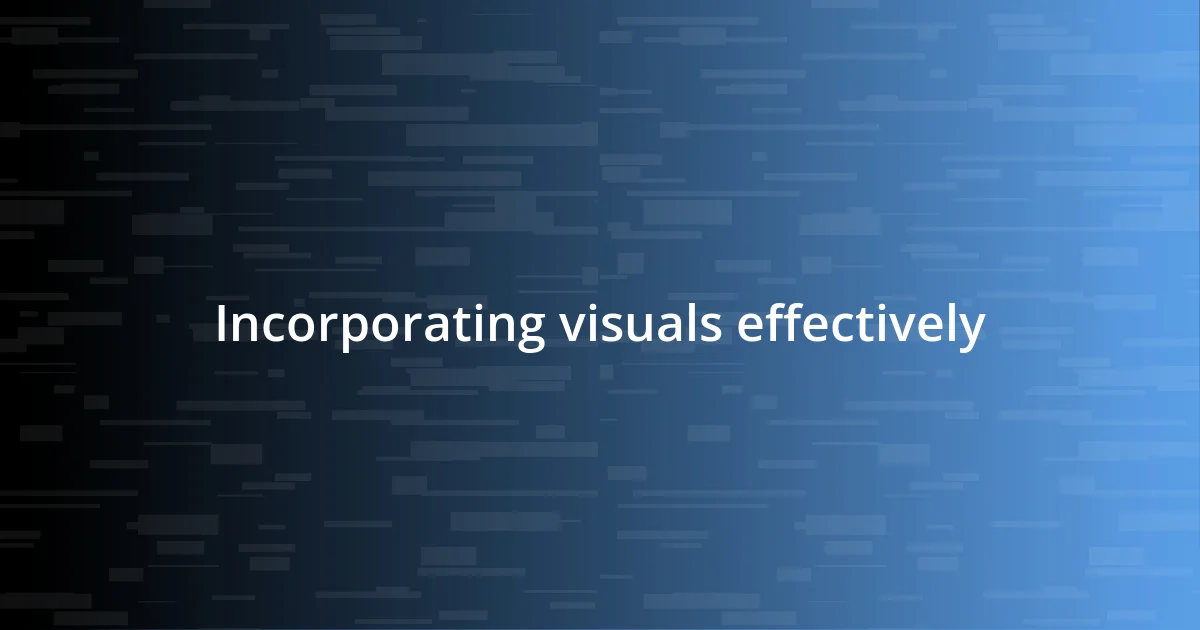 Incorporating visuals effectively