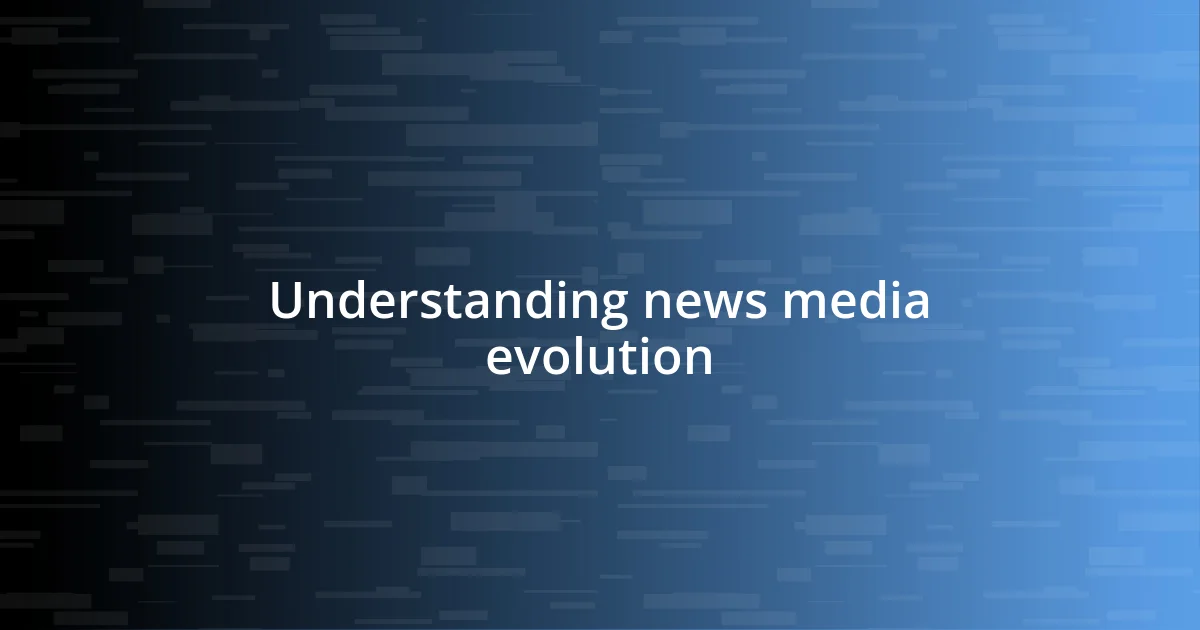 Understanding news media evolution