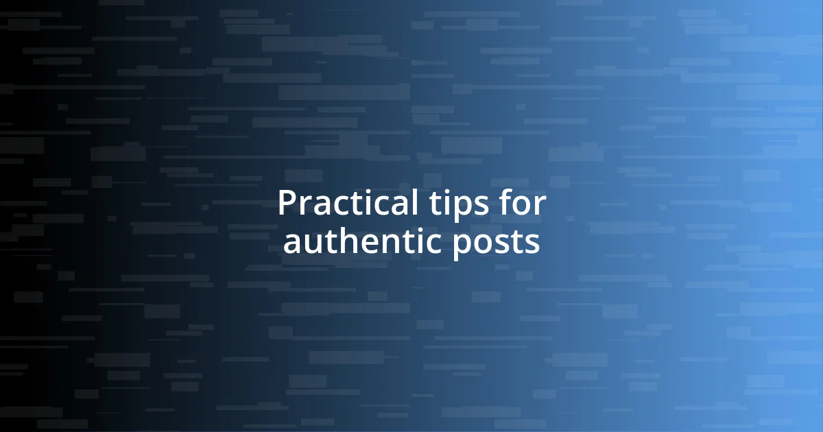 Practical tips for authentic posts