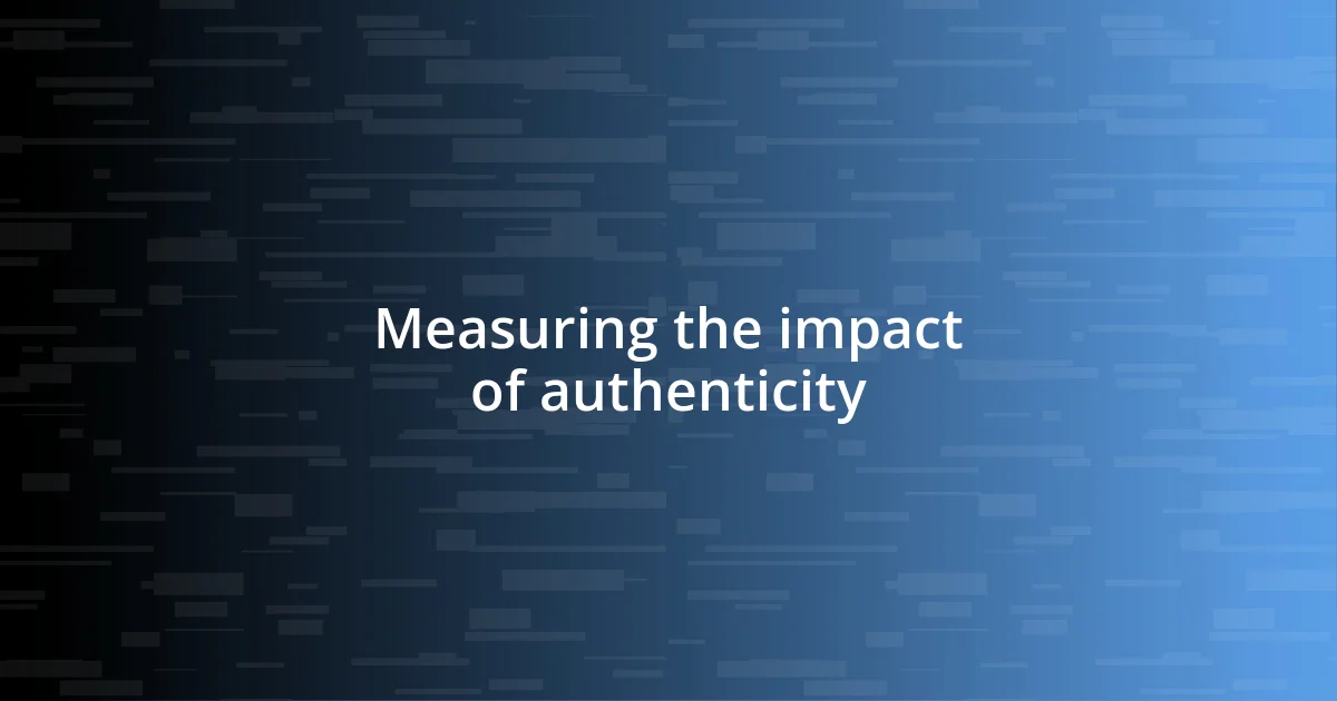 Measuring the impact of authenticity