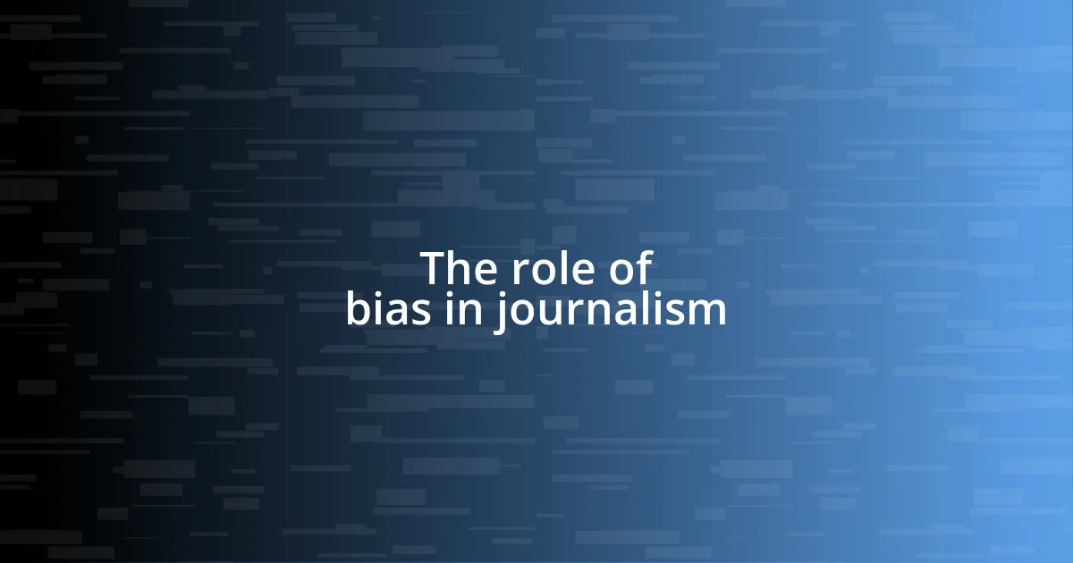 The role of bias in journalism