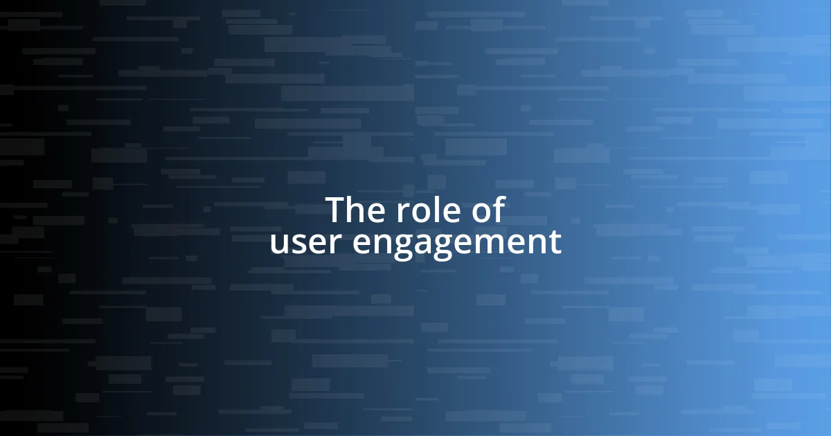 The role of user engagement