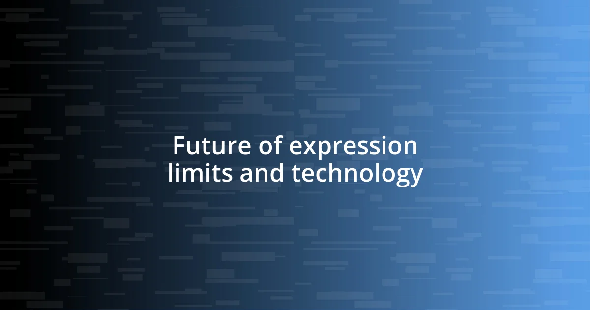 Future of expression limits and technology