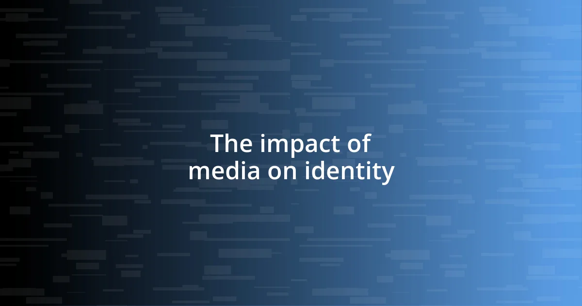 The impact of media on identity