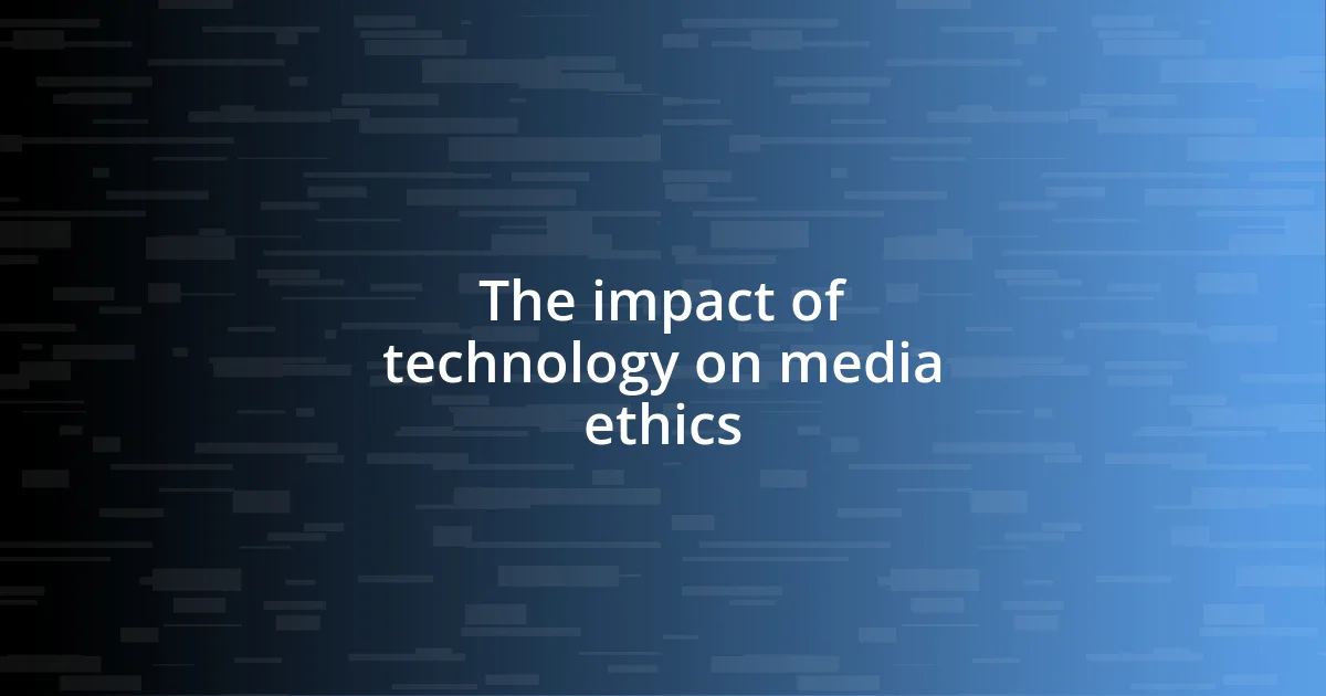 The impact of technology on media ethics