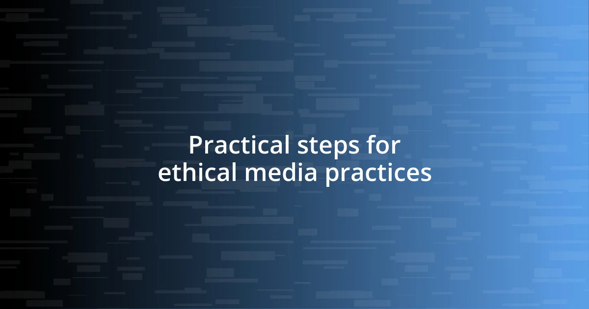 Practical steps for ethical media practices