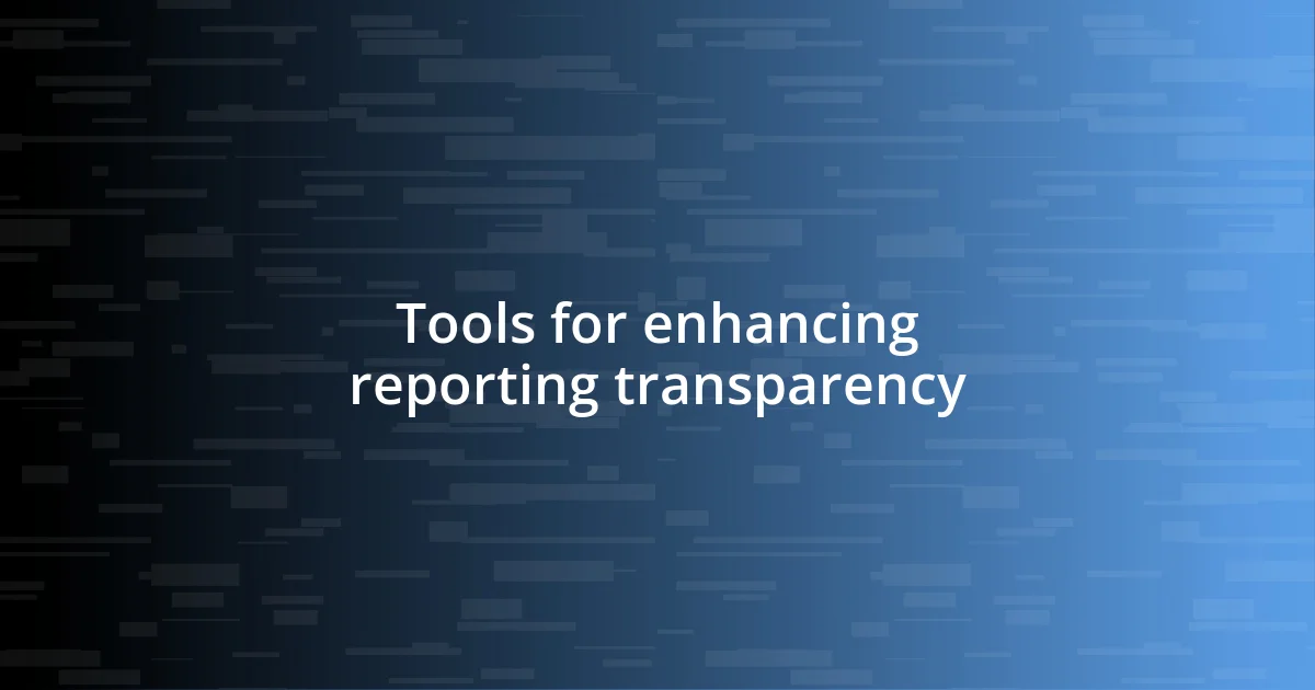 Tools for enhancing reporting transparency