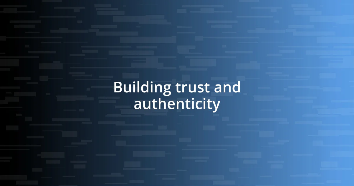 Building trust and authenticity