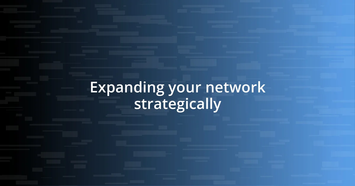 Expanding your network strategically