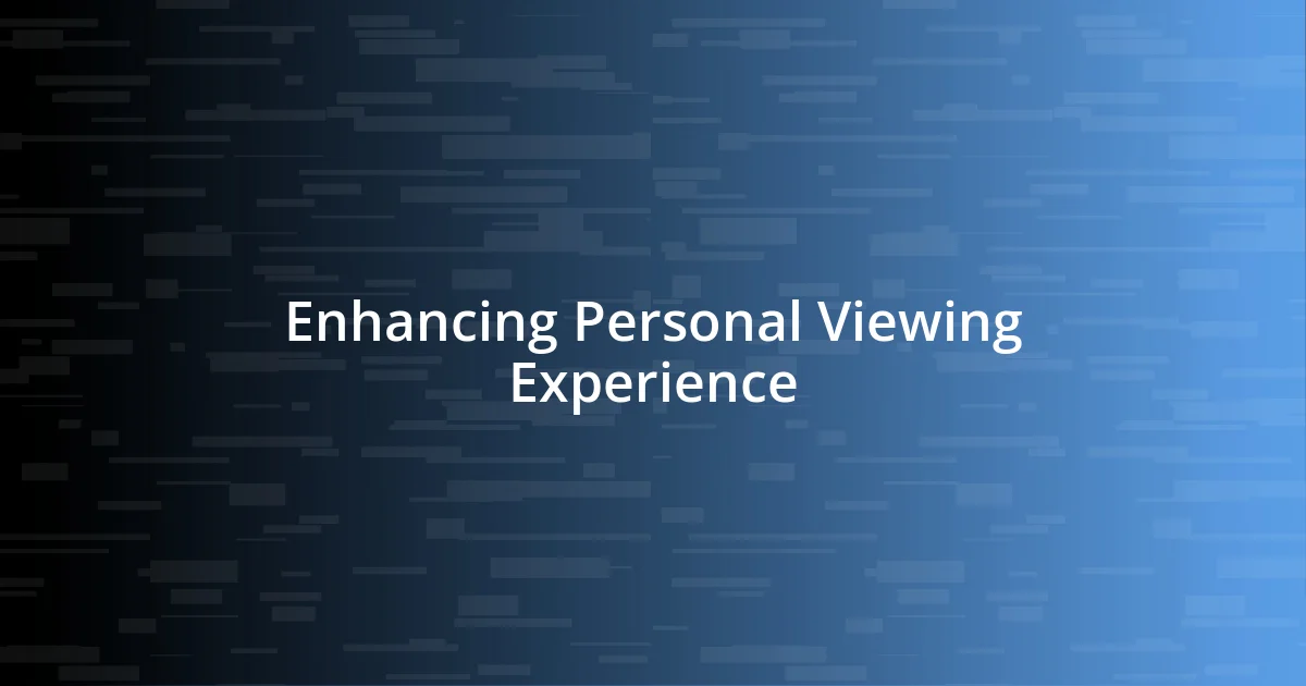 Enhancing Personal Viewing Experience