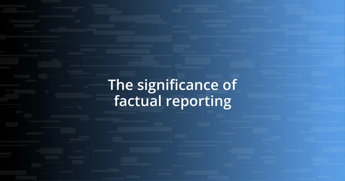 The significance of factual reporting