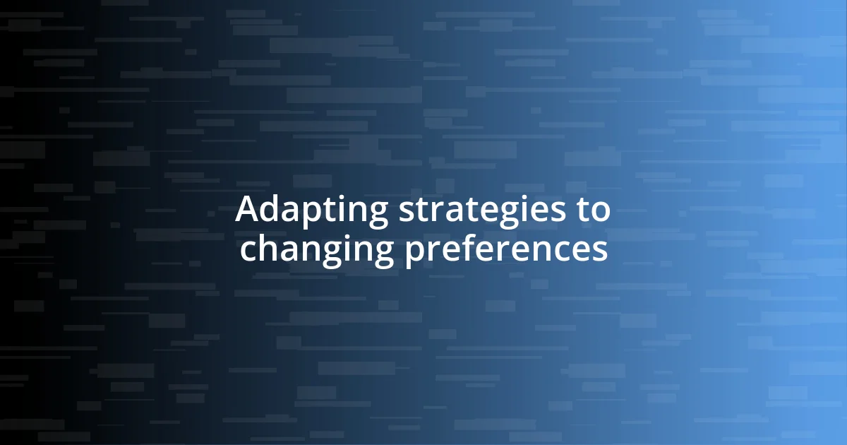 Adapting strategies to changing preferences