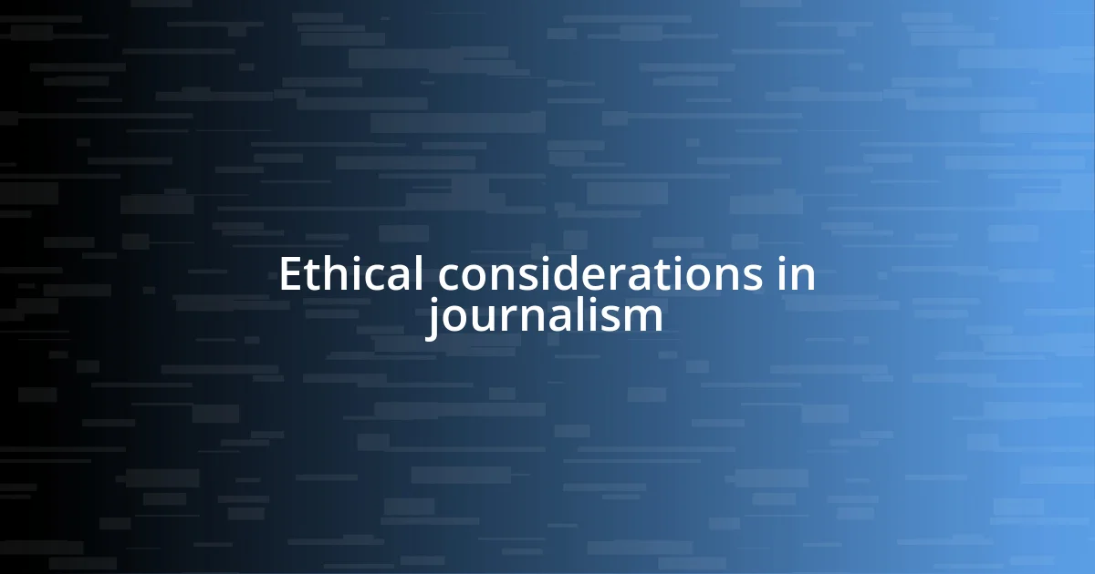 Ethical considerations in journalism