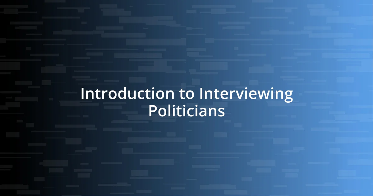 Introduction to Interviewing Politicians