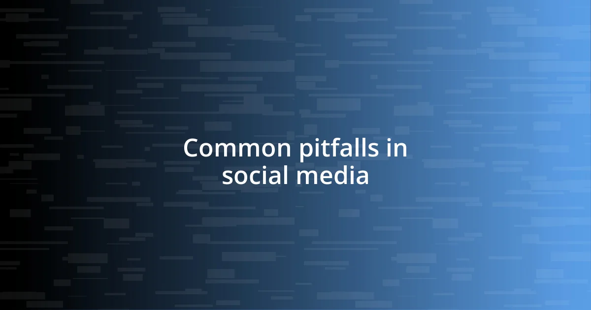 Common pitfalls in social media