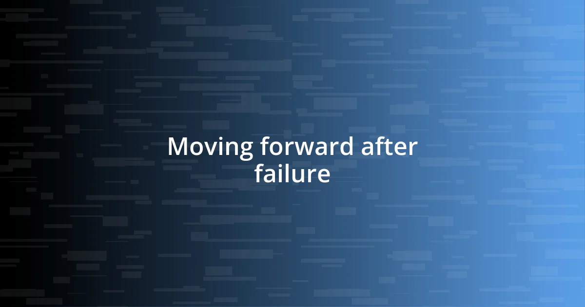 Moving forward after failure