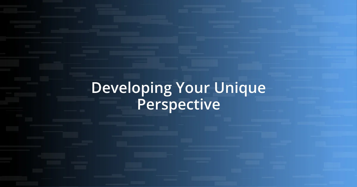 Developing Your Unique Perspective