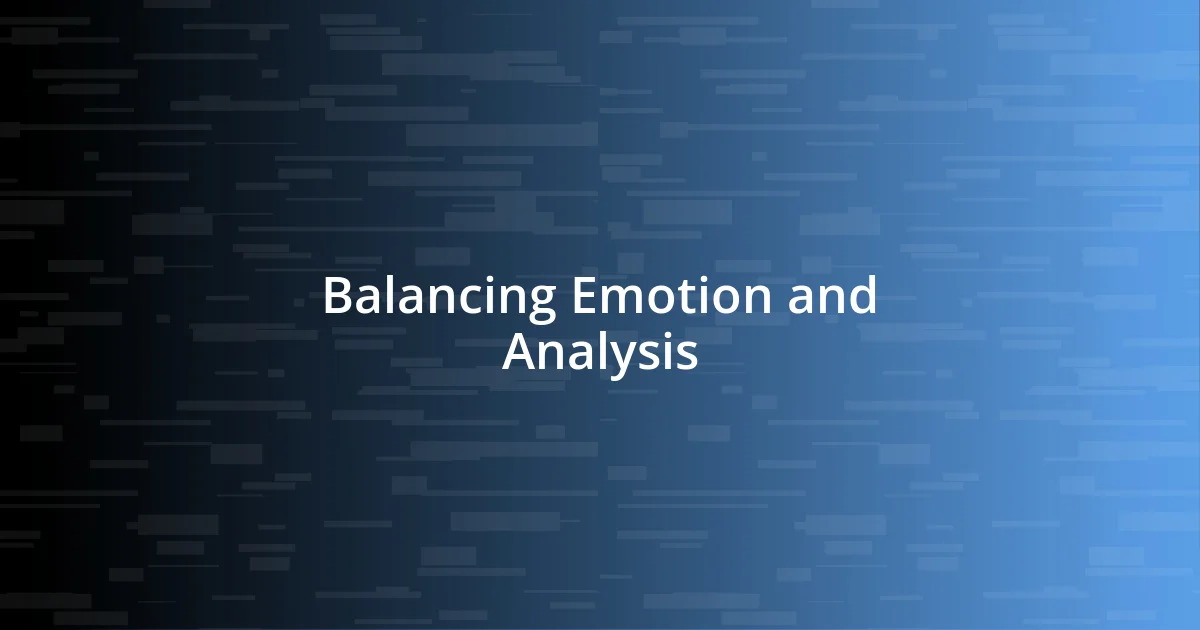 Balancing Emotion and Analysis