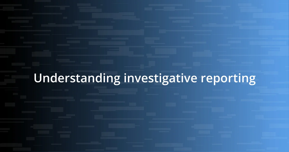 Understanding investigative reporting