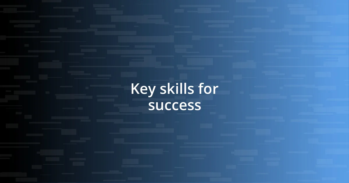 Key skills for success