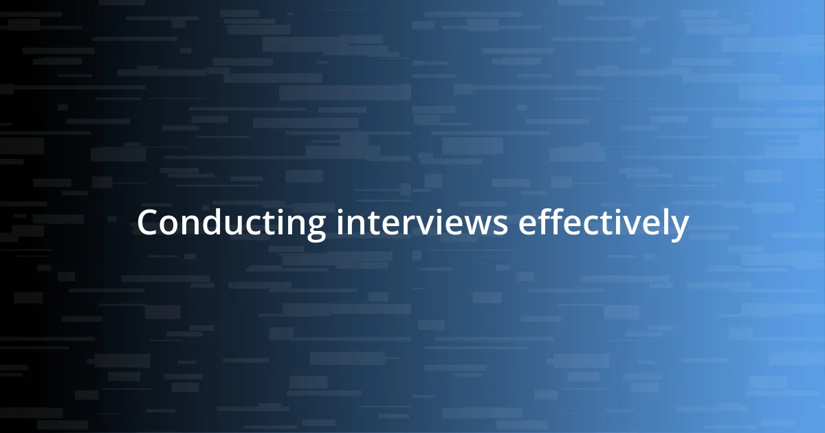 Conducting interviews effectively