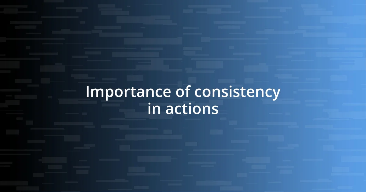 Importance of consistency in actions