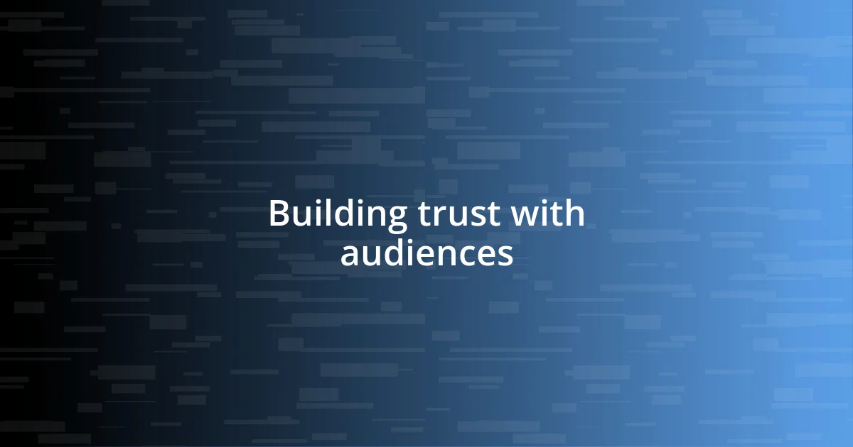 Building trust with audiences