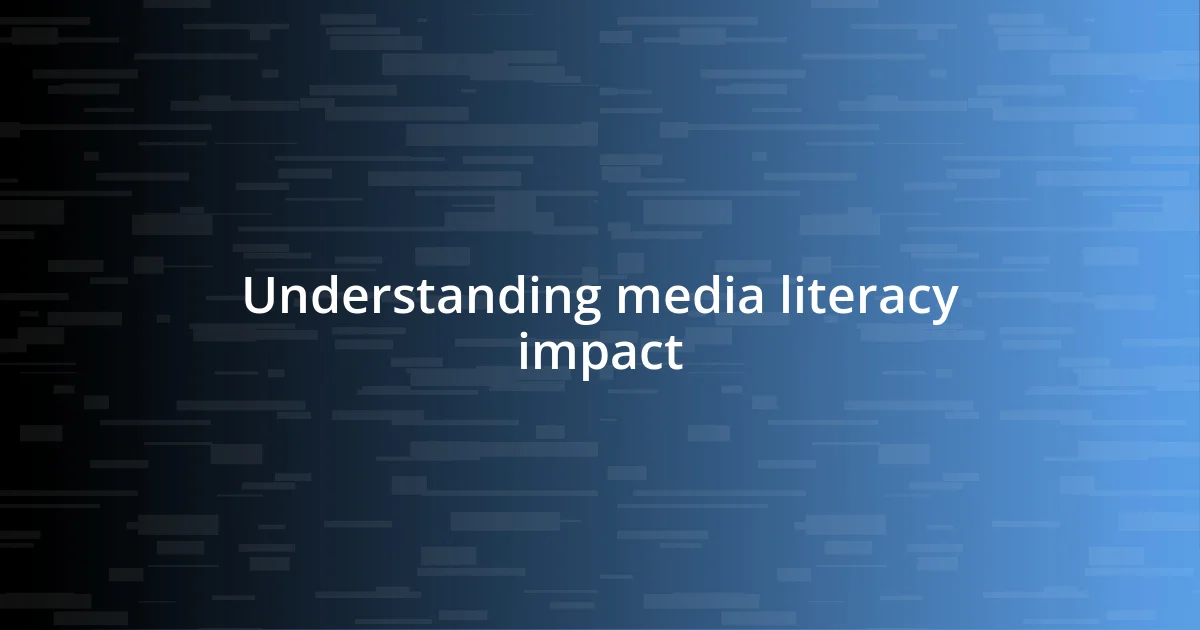 Understanding media literacy impact