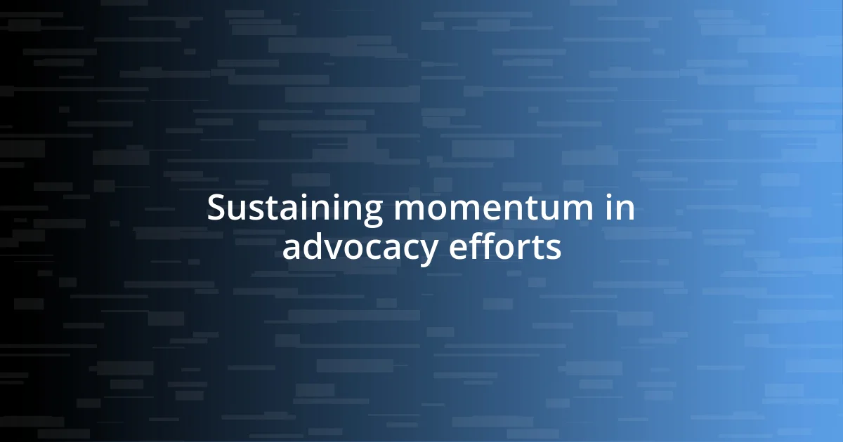 Sustaining momentum in advocacy efforts