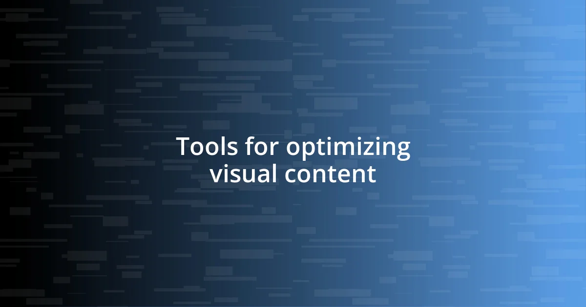 Tools for optimizing visual content